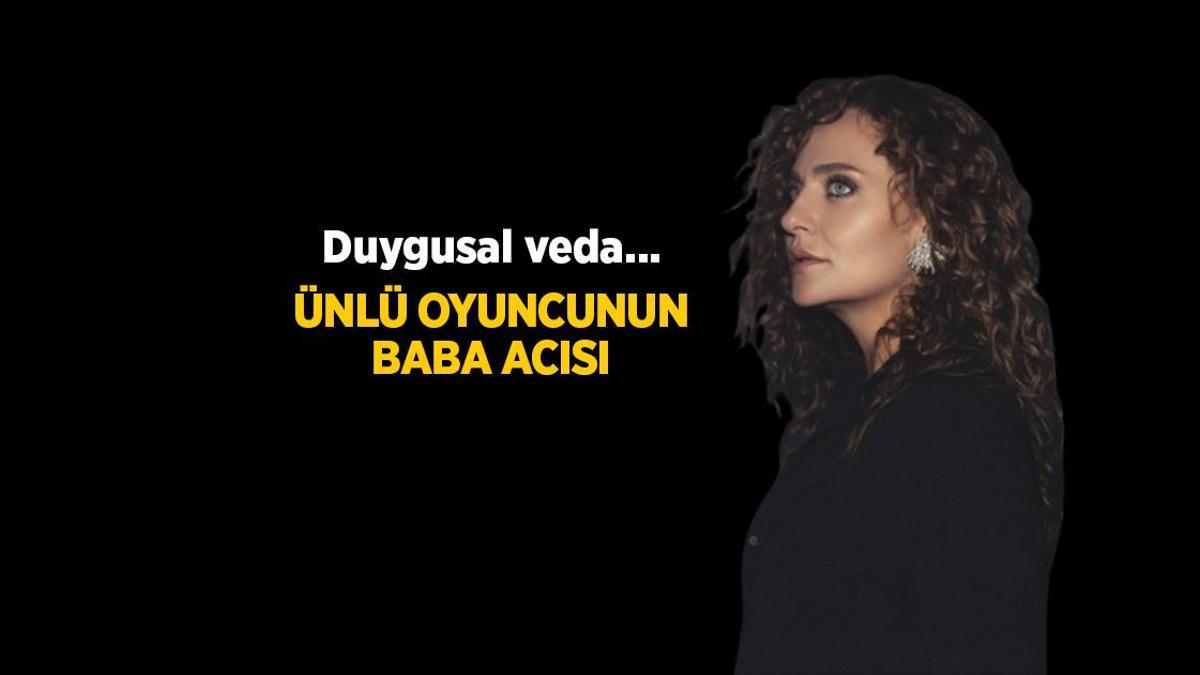 Didem Balçın'dan babasına duygusal veda! 'Güzel sevmeyi bize sen öğrettin'