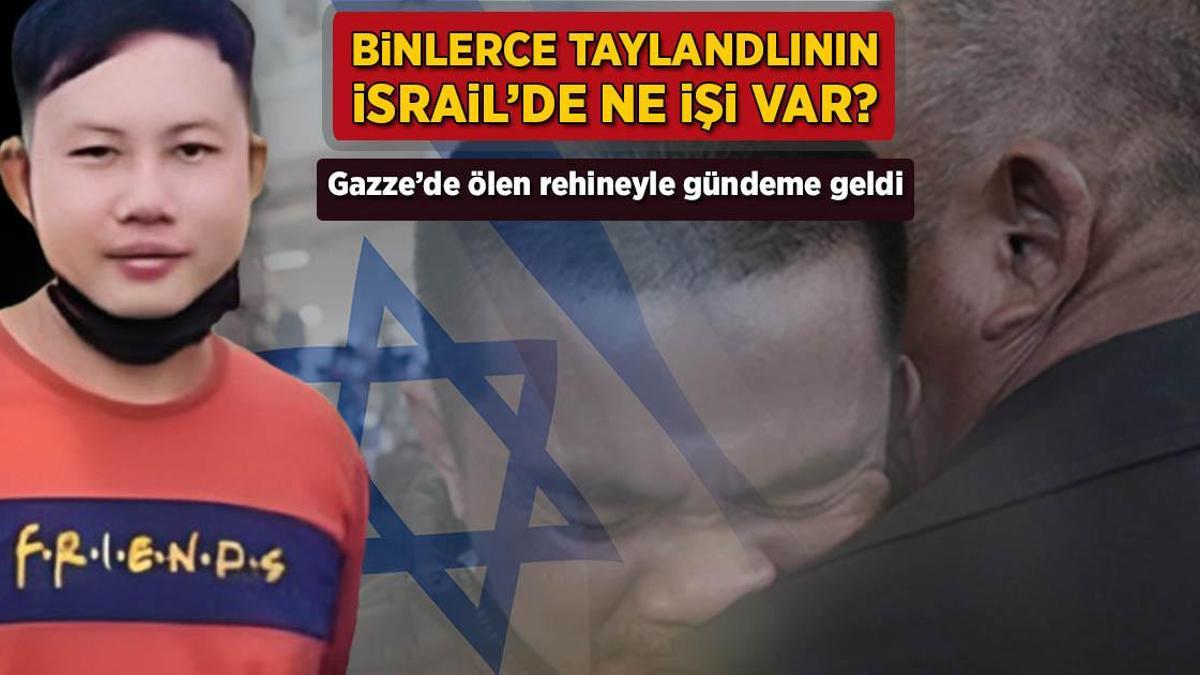 Gazze'de ölen rehineyle gündeme geldi! Binlerce Taylandlının İsrail'de ne işi var?