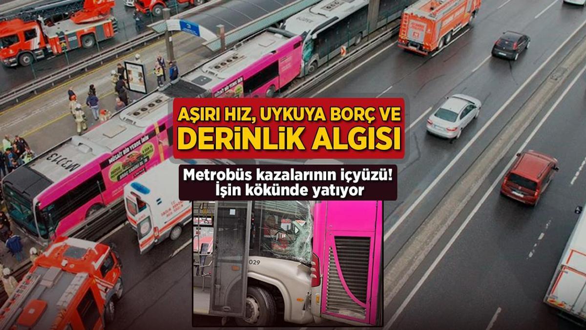 Metrobüs kazalarının içyüzü! İşin kökünde yatıyor: 'Aşırı hız, uykuya borç ve algı'