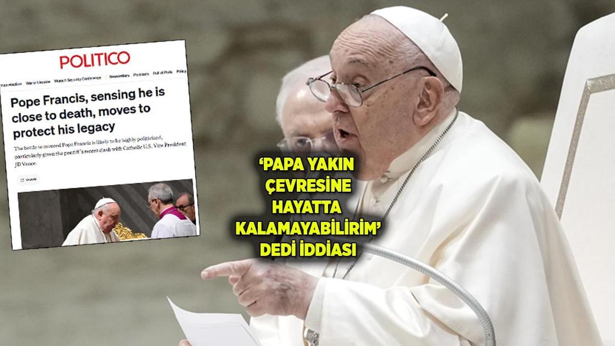 Politico: Hastanedeki Papa Francis yakın çevresine hayatta kalamayabileceğini söyledi