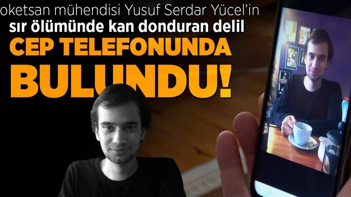 Roketsan mühendisi Yusuf Serdar Yücel'in ölümündeki sır perdesi cep telefonunda!