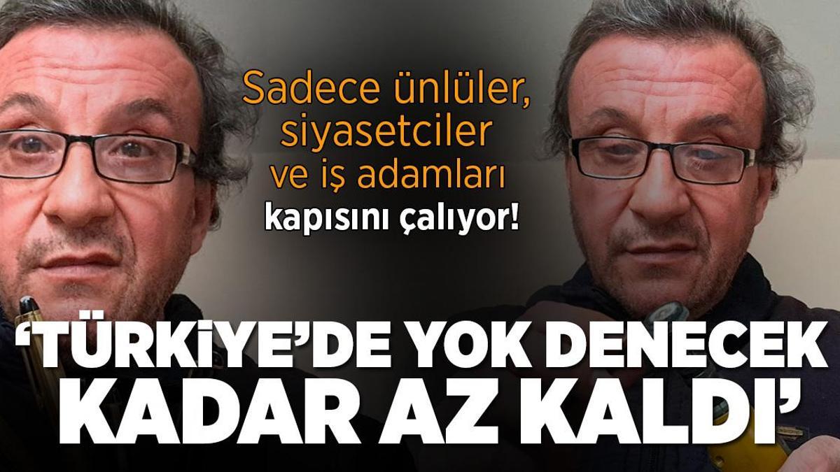 Sadece ünlüler, bürokratlar ve iş adamları kapısını çalıyor! Ustası Türkiye'de yok denecek kadar az