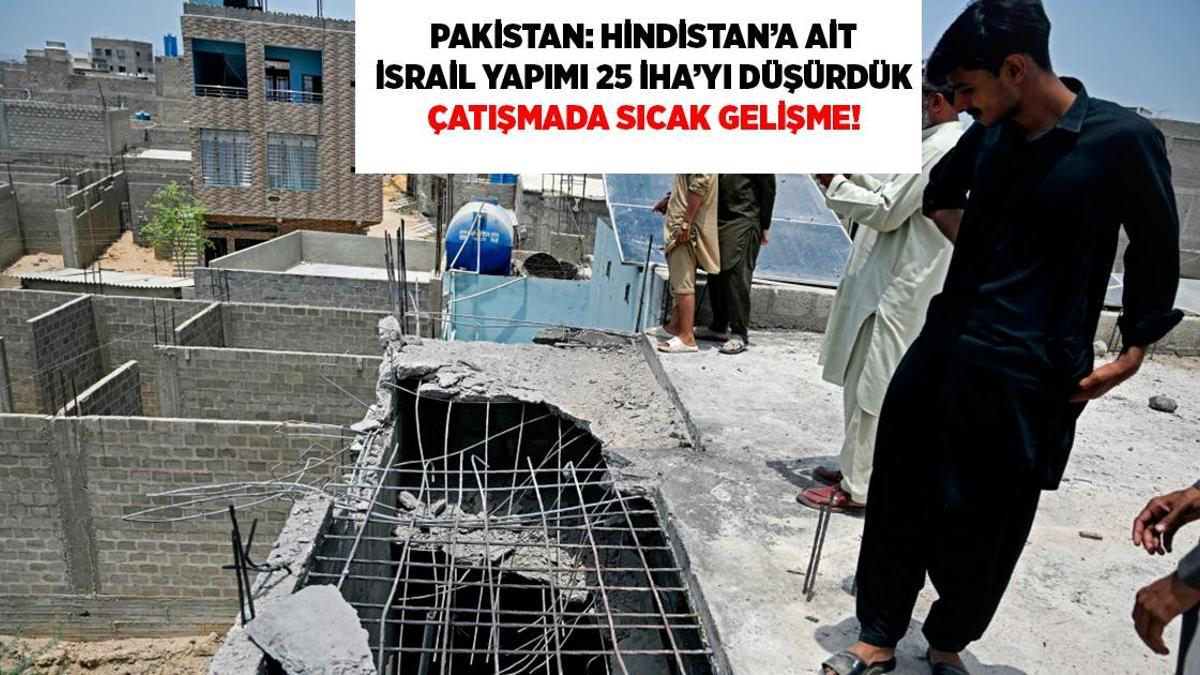 Son dakika! Asya'da son durum: Pakistan'dan 'İsrail yapımı 25 İHA' Çin yapımı uçaklarla düşürdük' açıklaması