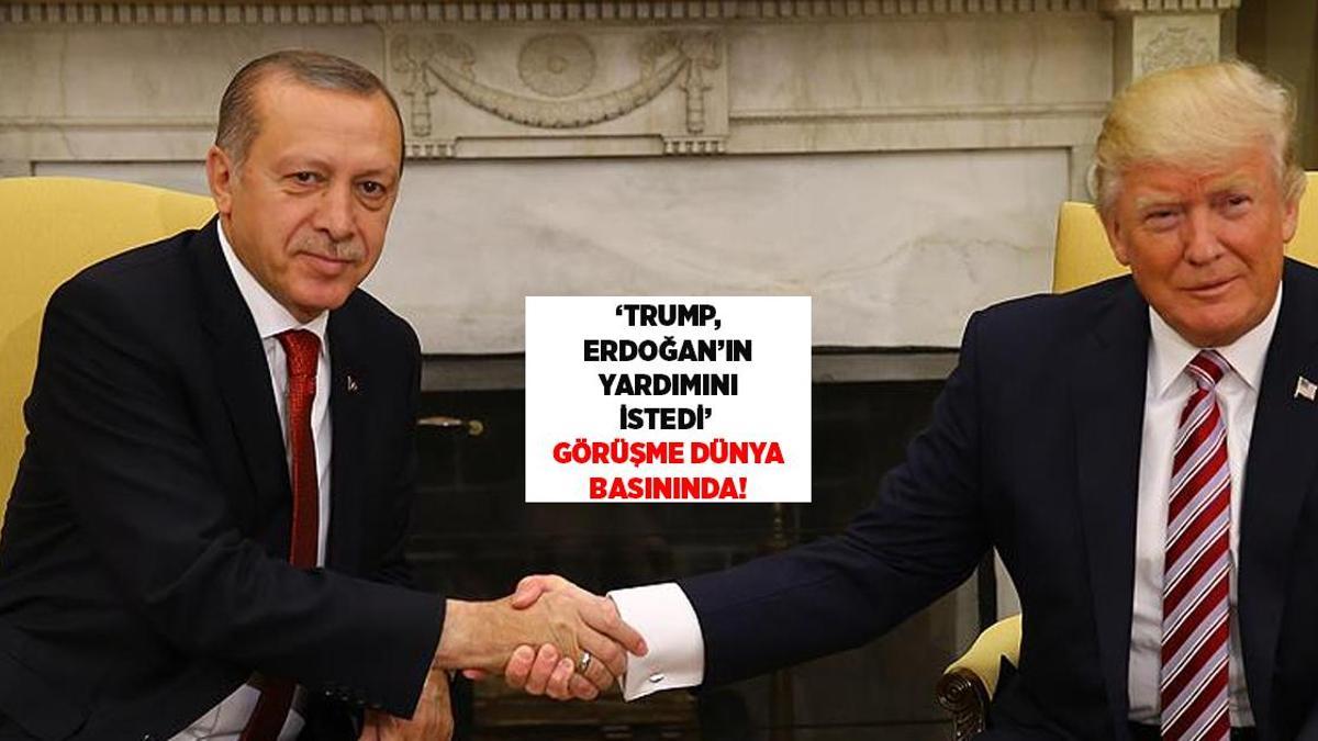 Son dakika! 'Trump Erdoğan'ın yardımını istedi': Telefon görüşmesi dünya basınında