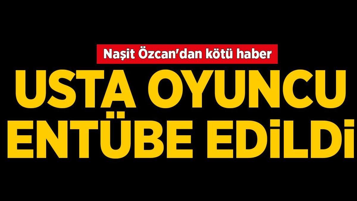 SON DAKİKA: Ünlü oyuncu Naşit Özcan'dan kötü haber! Entübe edildi- Naşit Özcan kimdir? Naşit Özcan hastalığı ne?