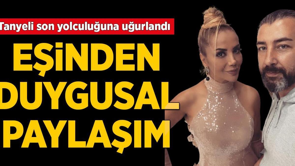 Tanyeli'nin eşinden duygusal veda paylaşımı! 'Seni çok özleyeceğim'