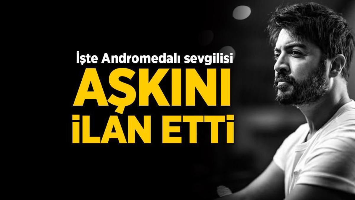 Yusuf Güney 'aşkını' ilan etti! İşte Andromedalı sevgilisi